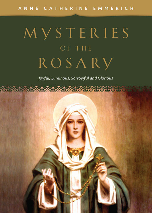 Mysteries of the Rosary: Joyful, Luminous, Sorrowful, and Glorious, by Anne Catherine Emmerich