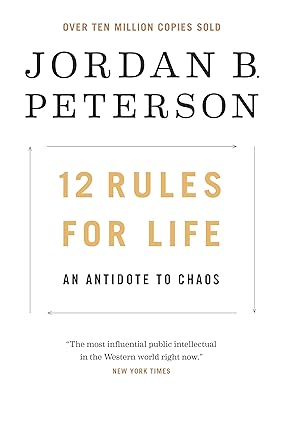 12 Rules for Life: An Antidote to Chaos, by Jordan Peterson