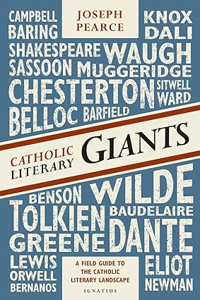 Catholic Literary Giants: A Field Guide to the Catholic Literary Landscape, by Joseph Pearce