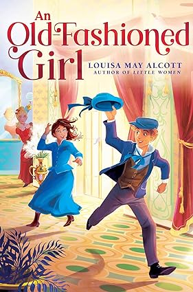 An Old-Fashioned Girl, by Louisa M. Alcott