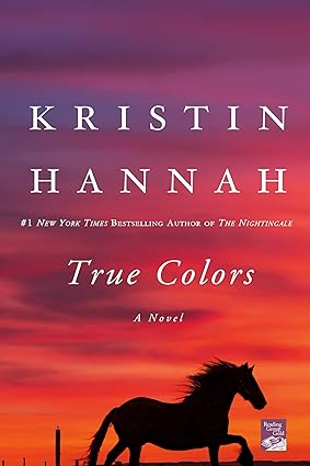 True Colors: A Novel, by Kristin Hannah