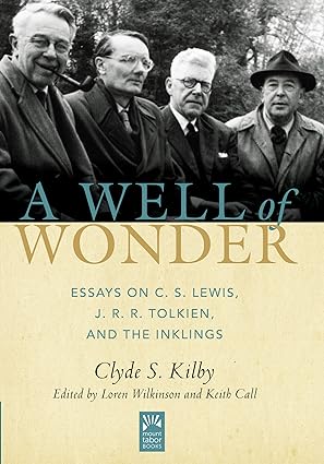 A Well of Wonder: C. S. Lewis, J. R. R. Tolkien, and The Inklings, by Clyde S. Kilby