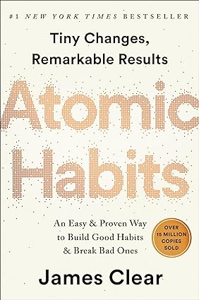 Atomic Habits: An Easy & Proven Way to Build Good Habits & Break Bad Ones, by James Clear